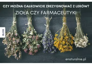 Ziołowe mieszanki czy syntetyczne leki z apteki?